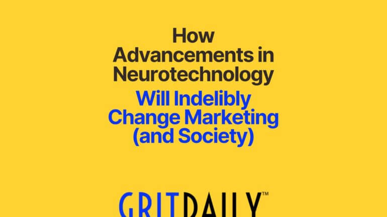 How Advancements in Neurotechnology Will Indelibly Change Marketing (and Society)