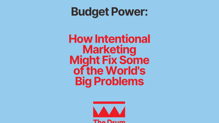 Budget Power: How Intentional Marketing Might Fix Some of the World’s Big Problems